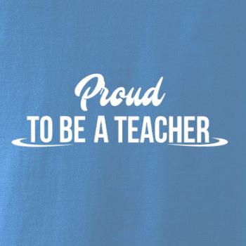 Proud to be a teacher Proud to be a teacher