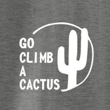 Go climb a cactus Go climb a cactus