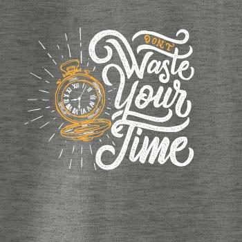 Don't Waste Your Time Don't Waste Your Time