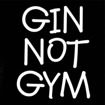 Gin not Gym Gin not Gym