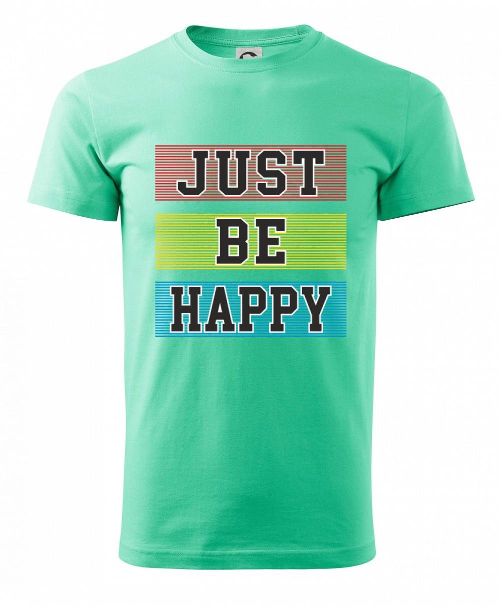 Just be happy Just be happy