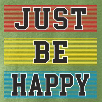 Just be happy