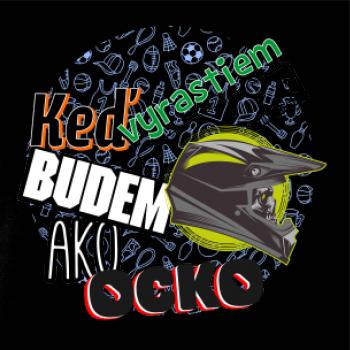 Keď vyrastiem budem ako ocko krosové helma