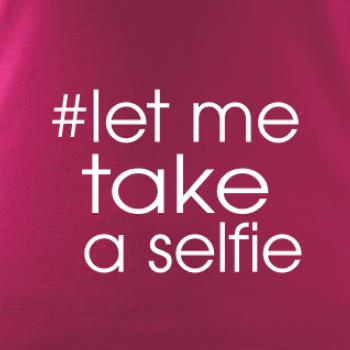 Hashtag let me take a selfie