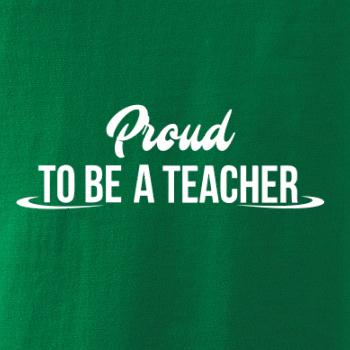 Proud to be a teacher Proud to be a teacher