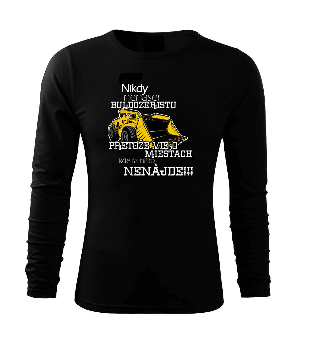 Nikdy nenaser buldozeristu, pretože vie o miestach, kde ťa nikto nenájde - Tričko s dlhým rukávom FIT-T long sleeve
