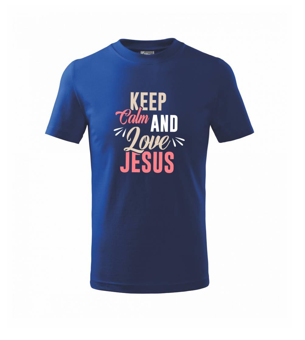 Keep calm love Jesus - Tričko detské bavlnené