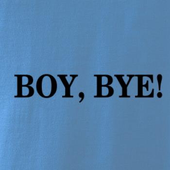 Boy, bye!