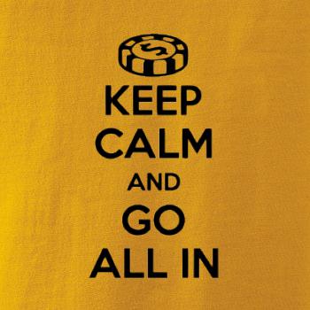 Keep calm and go all in Keep calm and go all in