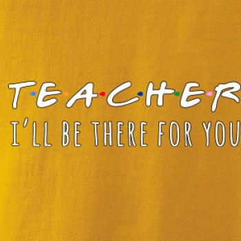 Teacher i'll be there for you