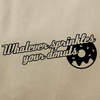 Whatever Sprinkles your Donuts
