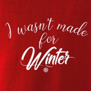 I wasnt make for a winter