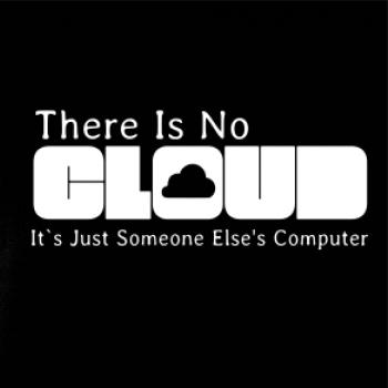 There Is No Cloud Its Just Someone Else's Computer There Is No Cloud Its Just Someone Else's Computer