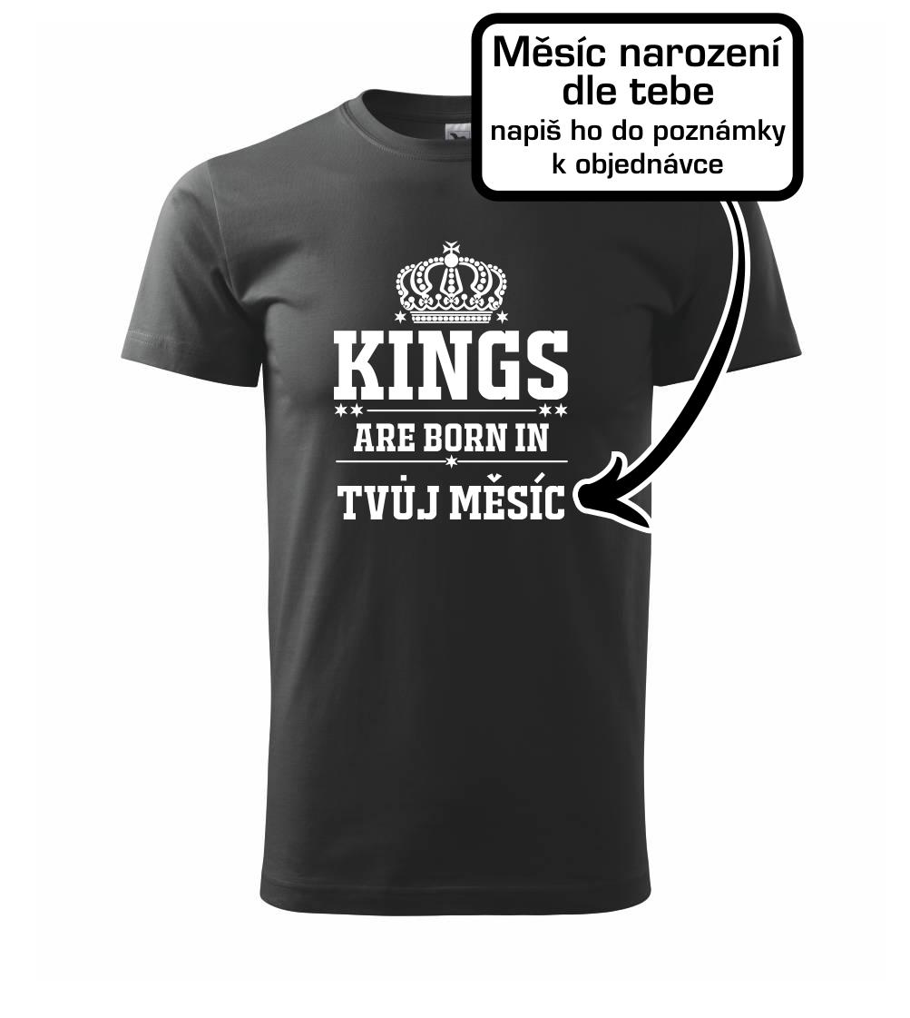 Kings are born in (vlastný nápis mesiac narodenia) Kings are born in (vlastný nápis mesiac narodenia)