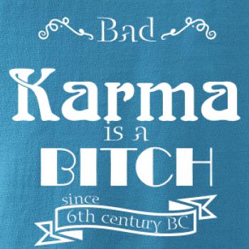 Bad Karma is a Bitch Bad Karma is a Bitch