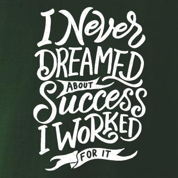 I Never Dreamed About Success, I Worked For it