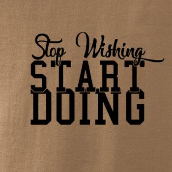 Stop Wishing Start Doing
