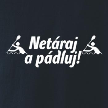 Netáraj a pádluj