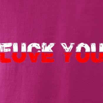 Love you fuck you