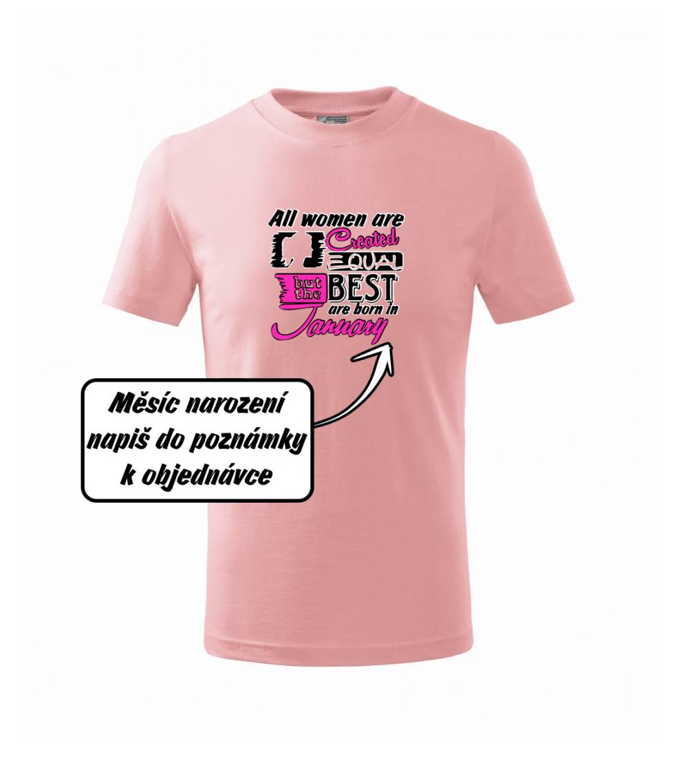 Tričká k narodeninám - All woman are created - best (Vlastný nápis mesiac narodenia) - Tričko detské bavlnené