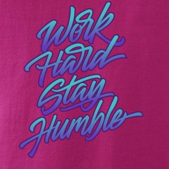 Work hard stay humble
