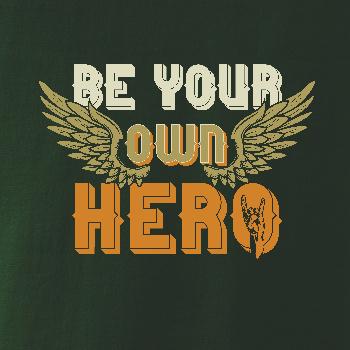 Be your own hero Be your own hero