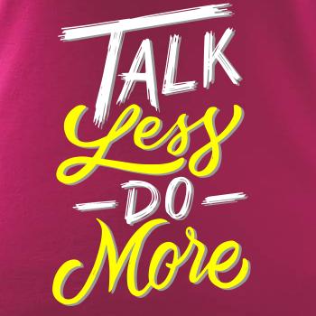 Talk Less Do More