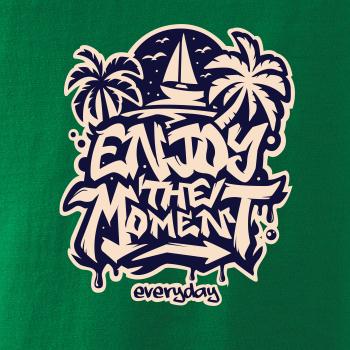 Enjoy the moment Enjoy the moment