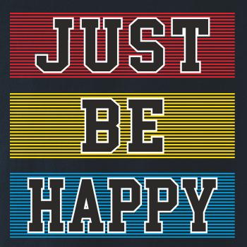 Just be happy Just be happy