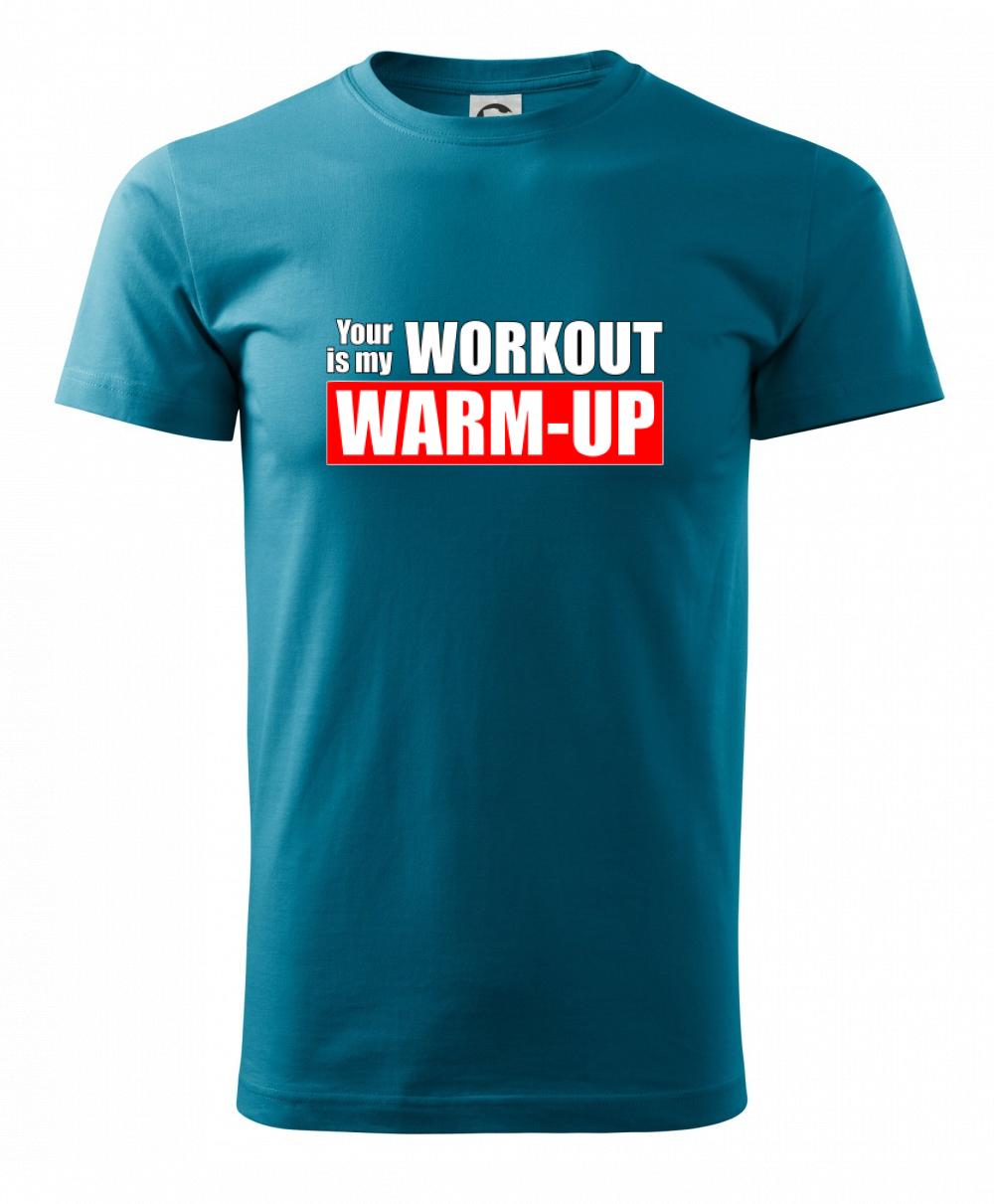 Your workout is my warm up Your workout is my warm up