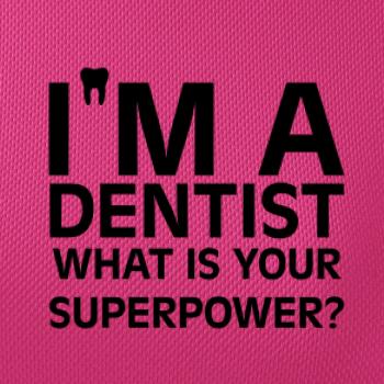 I Am A Dentist So What is Your Superpower