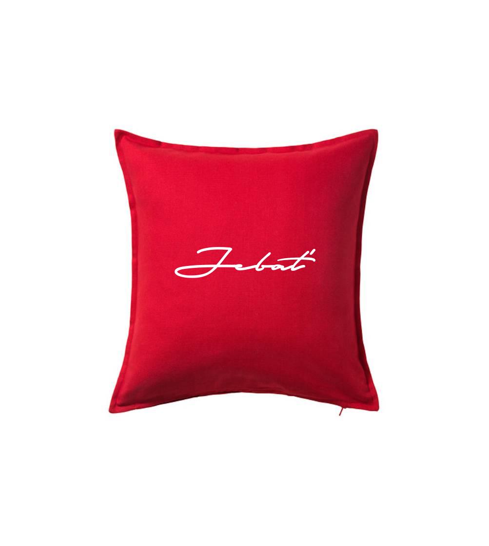 Tričká na párty - Nápis Jebať - Vankúš 50x50