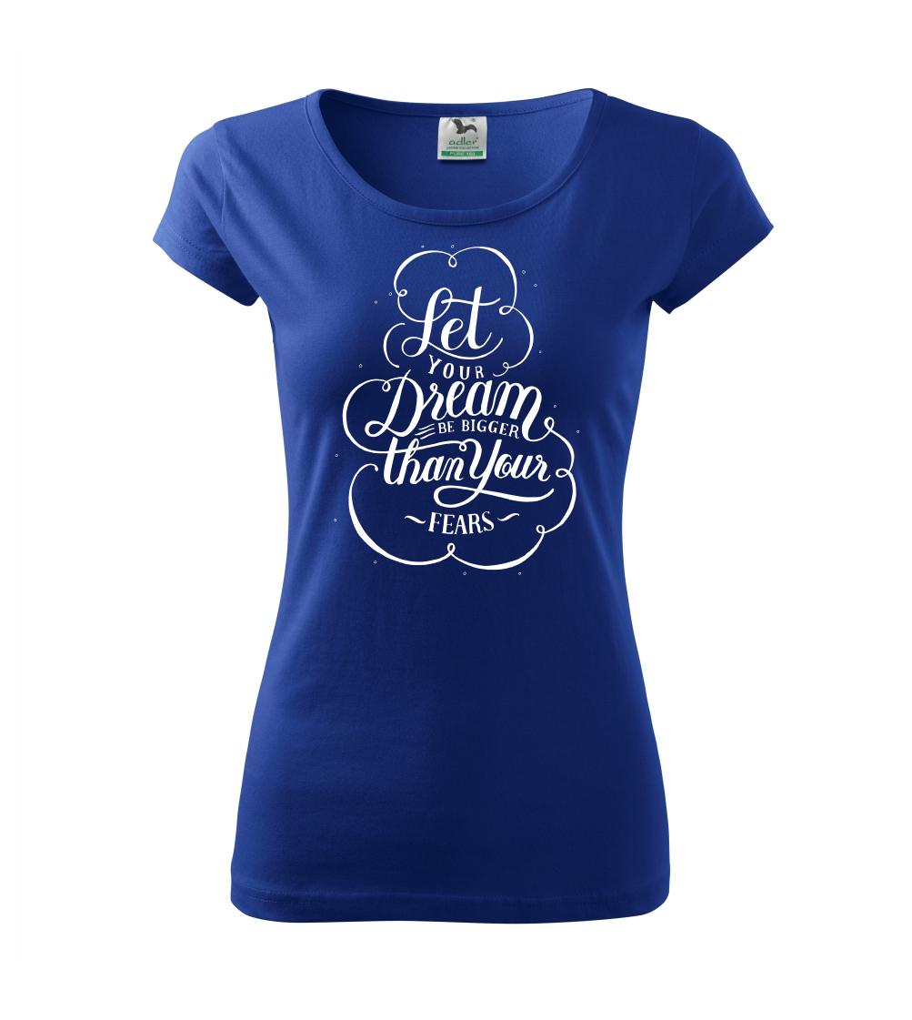 Let your dream bigger