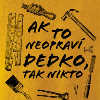 Ak to neopraví dedko tak nikto ČB