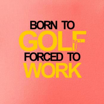 Born golf forced to work
