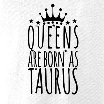 Queens are born as Taurus - Býk Queens are born as Taurus - Býk