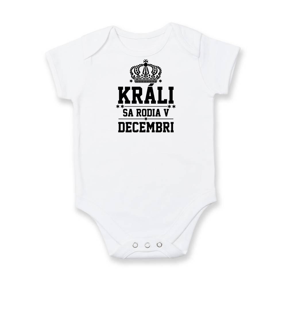 Tričká pre narodených v decembri - Králi sa rodia v decembri - Body dojčenské s krátkym rukávom