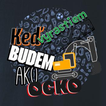 Keď vyrastiem budem ako ocko bager Keď vyrastiem budem ako ocko bager