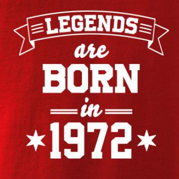 Legends are born in 1972 Legends are born in 1972