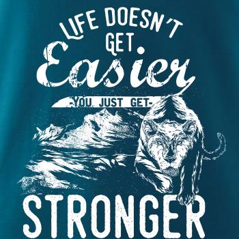 Life Doesn t Get Easier