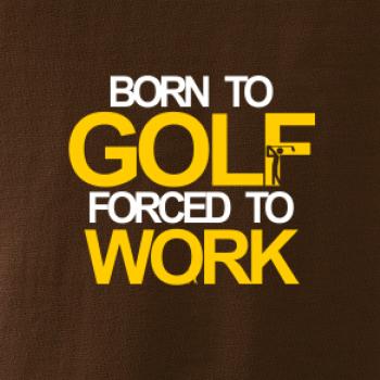 Born golf forced to work