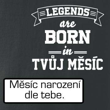 Legends are born in (Tvoj mesiac narodenia)