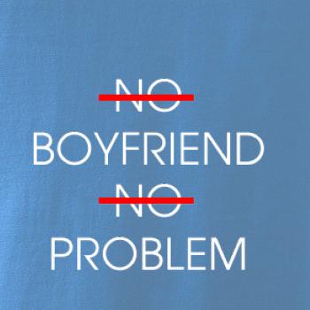 No boyfriend no problem