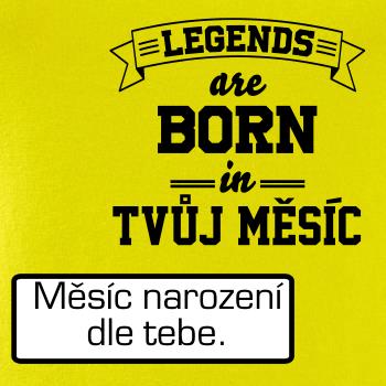 Legends are born in (Tvoj mesiac narodenia)