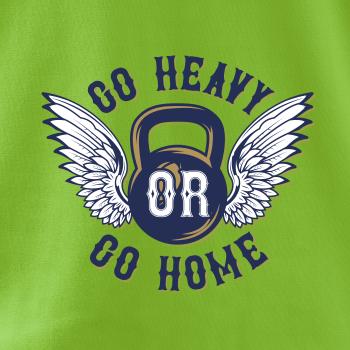 Go heavy go home