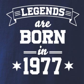 Legends are born in 1977 Legends are born in 1977