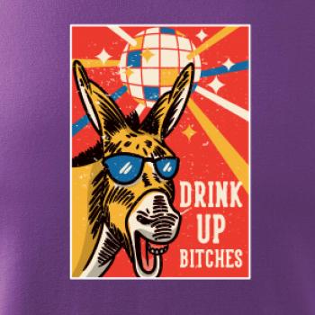 Drink up bitches