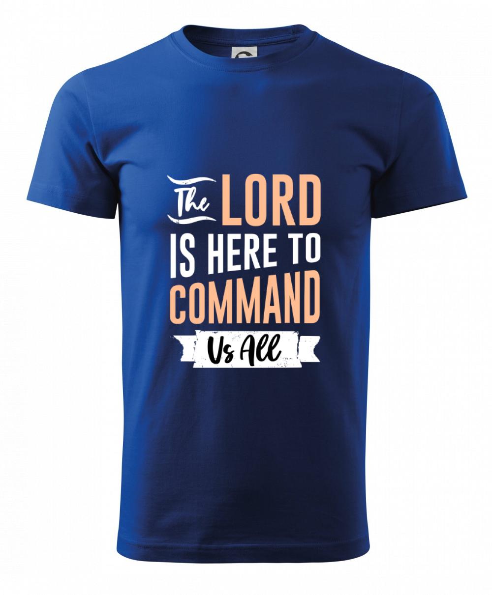 The lord is here to command us all The lord is here to command us all