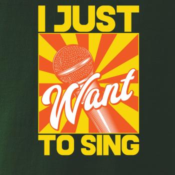 I Just Want to Sing I Just Want to Sing