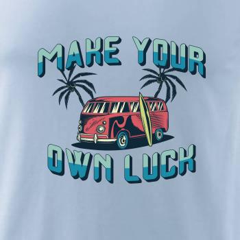 Make your own luck Make your own luck